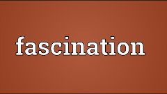 Fascination Meaning