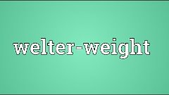 Welter-weight Meaning