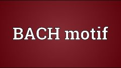 BACH motif Meaning