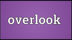 Overlook Meaning