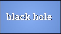 Black hole Meaning