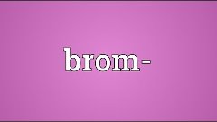 Brom- Meaning