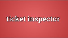 Ticket inspector Meaning