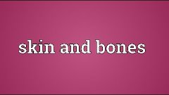 Skin and bones Meaning