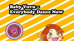 Baby Vuvu - Everybody Dance Now