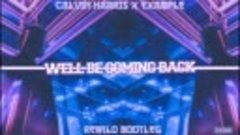 Calvin Harris Ft.Example-We&#39;ll Be Coming Back(Rewilo Bootleg...