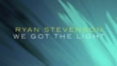 Ryan Stevenson - We Got The Light