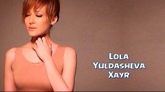 Lola Yuldasheva - Xayr | Лола Юлдашева - Хайр