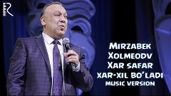 Mirzabek Xolmedov - Xar safar xar-xil bo&#39;ladi | Мирзабек - Х...