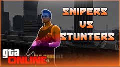 GTA Online &quot;Snipers vs Stunters!&quot;