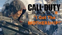 Black Ops 3 - &quot;I Got The MOTHERSHIP!&quot; (Best Scorestreak Game...