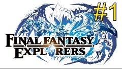 Final Fantasy Explorers {3DS} part 1 — New Explorer