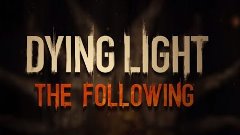 Dying light Following ► ПРОХОЖДЕНИЕ ► #1