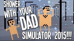 Shower With Your Dad Simulator 2015►Сколько отцов??!??!?!
