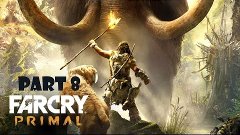 Far Cry Primal Walkthrough Part 8 PS4 HD 1080p No Commentary