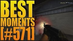 BEST MOMENTS by [#571] | de_dust2 [CS:GO]