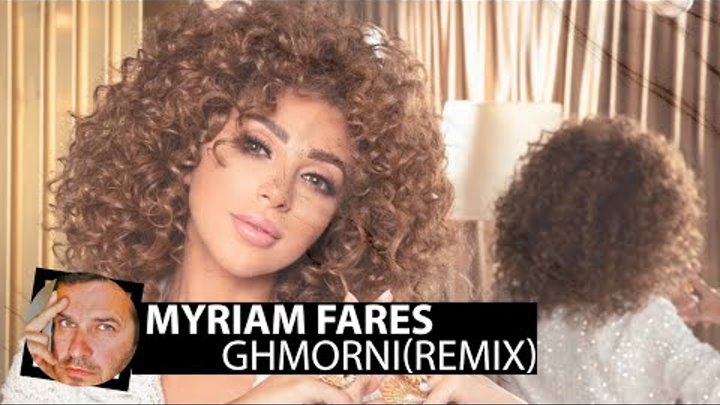 Myriam Fares - Ghmorni(Smoke Remix)