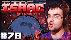 The Binding of Isaac: Afterbirth #78 — Чуть не сгорел!