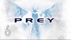 Prey - Walkthrough Part 6 Gameplay 1080p HD 60FPS PC