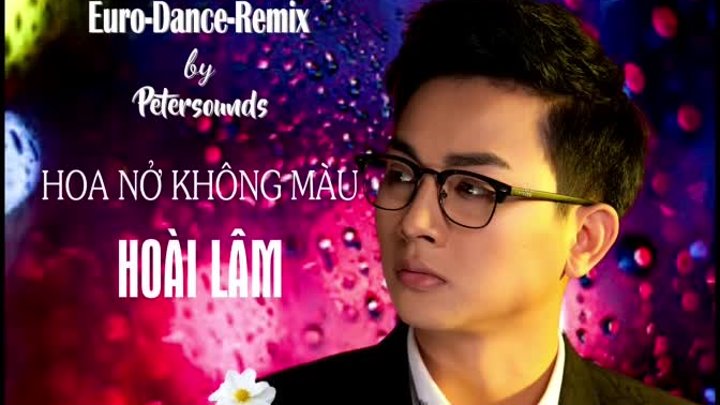 Hoa nở không màu - Hoài Lâm - Remix - Euro beat - Dance Remix