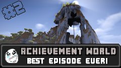 Achievement World! - #2 - BEST EPISODE EVER!!