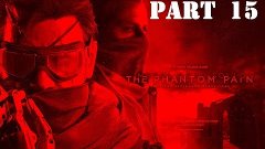Metal Gear Solid 5: The Phantom Pain - Walkthrough Gameplay ...