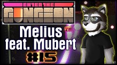 Enter the Gungeon #15 — Melius feat. Mubert