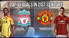 Liverpool vs. Manchester United | TOP-10 Goals | In 21st Cen...