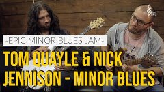 TOM QUAYLE &amp; NICK JENNISON | Epic Minor Blues Jam | LESSONS ...
