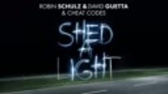 ROBIN SCHULZ &amp; DAVID GUETTA &amp; CHEAT CODES – SHED A LIGHT (OF...