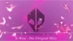 ChillstepX-Wise - Die (Original Mix)Free DL_toAVI