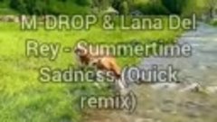 M-DROP &amp; Lana Del Rey - Summertime Sadness (Quick remix)