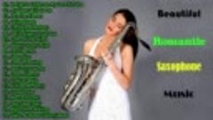 The Very Best Of Beautiful Romantic Saxophone Love Songs - B...