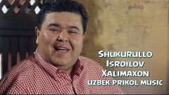 Shukurullo Isroilov - Xalimaxon (yangi prikol music) 2015