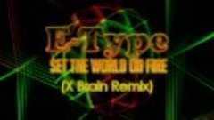 E-Type - Set The World On Fire (X Brain Remix)