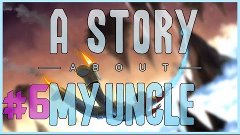 НАШЛИ??[A Story About My Uncle #6 FINAL]