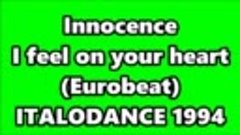 Innocence - I feel on your heart (Eurobeat) ITALODANCE 1994