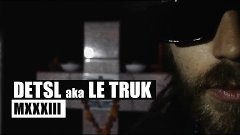 Detsl aka Le Truk - MXXXIII (Official video)