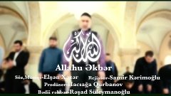 Elshen Xezer &quot;Allahu Əkbər&quot; الله أكبر Аллаху Акбар [HD]