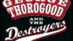 George Thorogood Howlin For My Baby