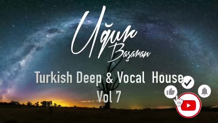 Turkish Deep & Vocal  House - Türkçe Deep House Vol 7 Mixed by Ugur Basaran