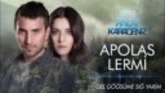 Sen Anlat Karadeniz - Apolas Lermi - Gel Göğsüme Sığ Yarim O...