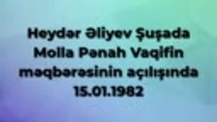 Heydər Əliyev Şuşada Molla Pənah Vaqifin məqbərəsinin açılış...