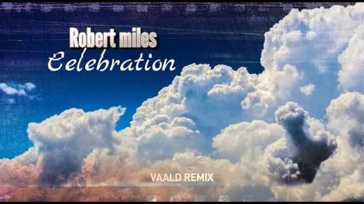 Robert Miles - Celebration (VAALD REMIX)