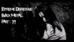 Extreme Depressive Black Metal - Part 23