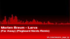 Morten Breum - Larva (Far Away) (Pegboard Nerds Remix) MICHE...