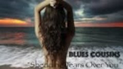 Blues Cousins “Shedding the Tears Over You“