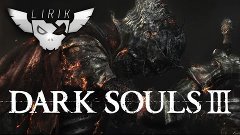 Lirik Dark Souls 3 stream - Part 4 (24.03.2016)