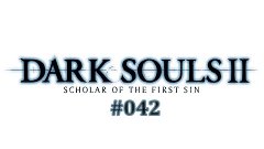 Dark Souls II: Scholar of the First Sin [42]
