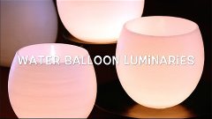 Water Balloon Luminaries